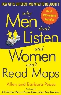 Why Men Don't Listen and Women Can't Read Maps: How We're Different and What to Do About It