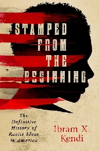 Stamped from the Beginning: The Definitive History of Racist Ideas in America