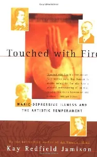 Touched with Fire: Manic-Depressive Illness and the Artistic Temperament