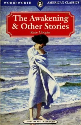 The Awakening & Other Stories (Athenaise / At the 'cadian Ball / Awakening / Belle Zoraide / Desiree's Baby / Kiss / Lady of Bayou St. John / Madame Celestin's Divorce / Miss Mcenders / Pair of Silk Stockings / Point At Issue / Regret / Respectable Woman / Shameful Affair / Story of an Hour / Wiser Than a God) cover