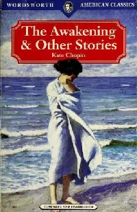 The Awakening & Other Stories (Athenaise / At the 'cadian Ball / Awakening / Belle Zoraide / Desiree's Baby / Kiss / Lady of Bayou St. John / Madame Celestin's Divorce / Miss Mcenders / Pair of Silk Stockings / Point At Issue / Regret / Respectable Woman / Shameful Affair / Story of an Hour / Wiser Than a God)