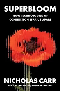 Superbloom: How Technologies of Connection Tear Us Apart