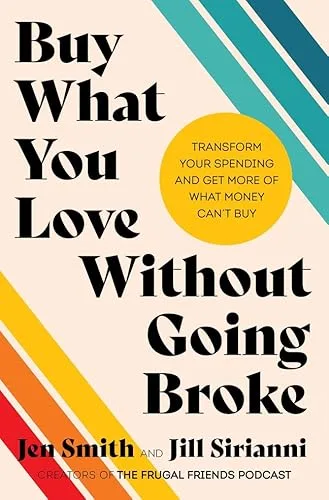 Buy What You Love Without Going Broke: Transform Your Spending and Get More of What Money Can’t Buy – A Relatable Personal Finance Book About Budgeting and Debt