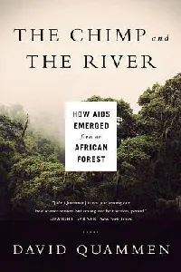 The Chimp and the River: How AIDS Emerged from an African Forest