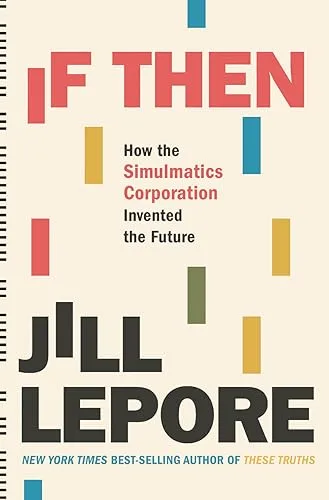 If Then: How the Simulmatics Corporation Invented the Future