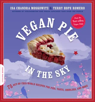 Vegan Pie in the Sky: 75 Out-of-This-World Recipes for Pies, Tarts, Cobblers, Crumbles, and More cover
