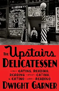 The Upstairs Delicatessen: On Eating, Reading, Reading About Eating, and Eating While Reading