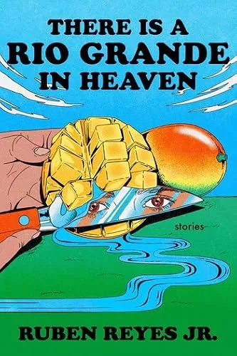 There Is a Rio Grande in Heaven: Stories