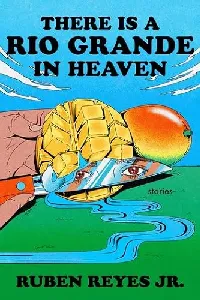 There Is a Rio Grande in Heaven: Stories