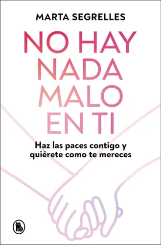 No hay nada malo en ti: Haz las paces contigo y quiérete como te mereces / There Is Nothing Wrong with You (Spanish Edition)