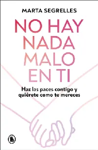 No hay nada malo en ti: Haz las paces contigo y quiérete como te mereces / There Is Nothing Wrong with You (Spanish Edition)