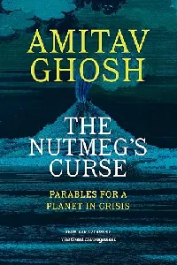 The Nutmeg's Curse: Parables for a Planet in Crisis
