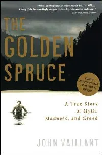 The Golden Spruce: A True Story of Myth, Madness, and Greed