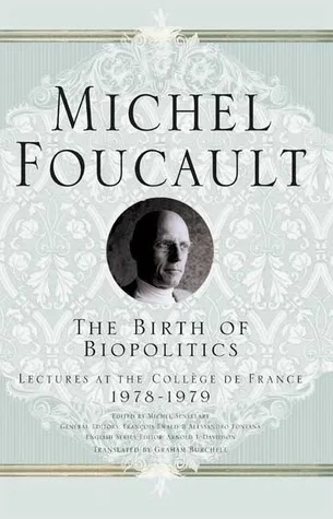 The Birth of Biopolitics: Lectures at the Collège de France, 1978-1979