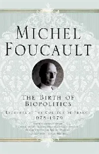 The Birth of Biopolitics: Lectures at the Collège de France, 1978-1979