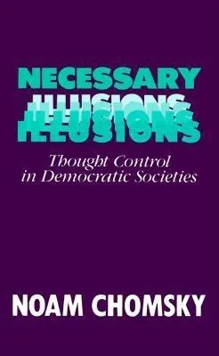 Necessary Illusions: Thought Control in Democratic Societies cover