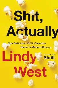 Shit, Actually: The Definitive, 100% Objective Guide to Modern Cinema