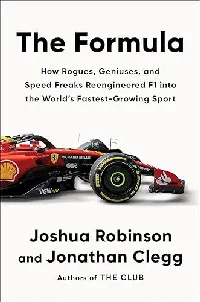 The Formula: How Rogues, Geniuses, and Speed Freaks Reengineered F1 into the World's Fastest-Growing Sport―A High-Octane History of Formula 1's Rise in America, Racing Culture, and Engineering Marvels