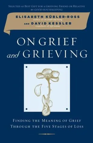 On Grief and Grieving: Finding the Meaning of Grief Through the Five Stages of Loss cover