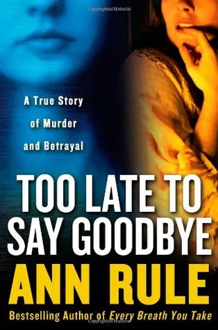 Too Late to Say Goodbye: A True Story of Murder and Betrayal cover