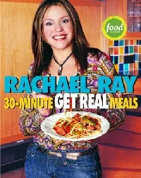30-Minute Get Real Meals: Eat Healthy Without Going to Extremes