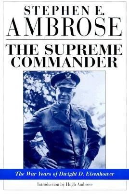 The Supreme Commander: The War Years of Dwight D. Eisenhower cover