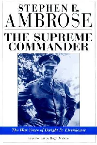 The Supreme Commander: The War Years of Dwight D. Eisenhower