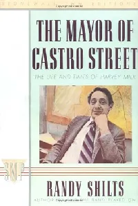 The Mayor of Castro Street: The Life and Times of Harvey Milk