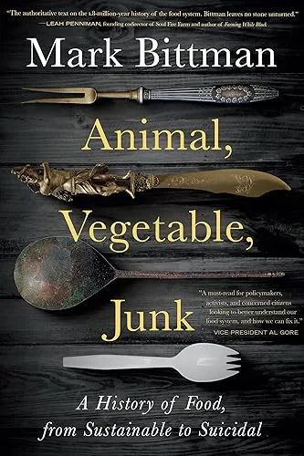 Animal, Vegetable, Junk: A History of Food, from Sustainable to Suicidal: A Food Science Nutrition History Book