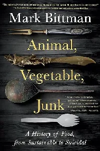 Animal, Vegetable, Junk: A History of Food, from Sustainable to Suicidal: A Food Science Nutrition History Book