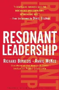 Resonant Leadership: Renewing Yourself and Connecting with Others Through Mindfulness, Hope and Compassion