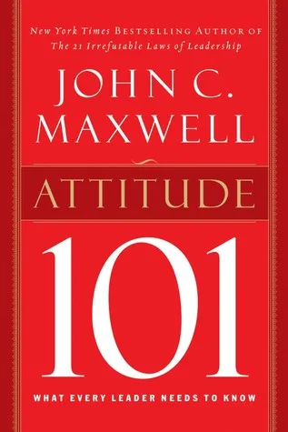 Attitude 101: What Every Leader Needs to Know cover