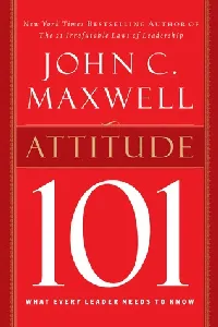 Attitude 101: What Every Leader Needs to Know