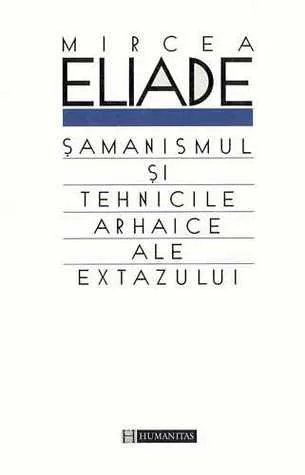 Samanismul si tehnicile arhaice ale extazului