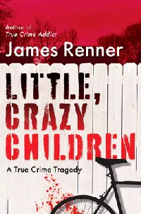 Little, Crazy Children: A True Crime Tragedy of Lost Innocence