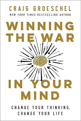 Winning the War in Your Mind: Change Your Thinking, Change Your Life