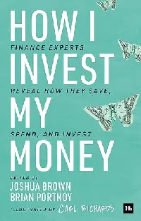 How I Invest My Money: Finance Experts Reveal How They Save, Spend, and Invest