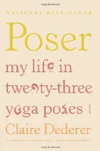 Poser: My Life in Twenty-three Yoga Poses