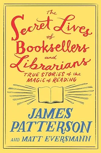 The Secret Lives of Booksellers and Librarians: True Stories of the Magic of Reading