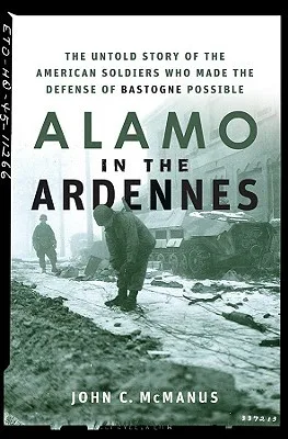 Alamo in the Ardennes: The Untold Story of the American Soldiers Who Made the Defense of Bastogne Possible