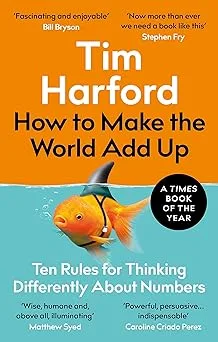 How to Make the World Add Up: Ten Rules for Thinking Differently About Numbers
