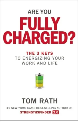 Are You Fully Charged?: The 3 Keys to Energizing Your Work and Life
