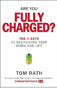 Are You Fully Charged?: The 3 Keys to Energizing Your Work and Life