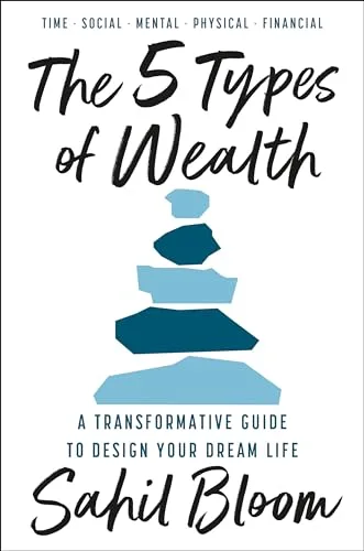 The 5 Types of Wealth: A Transformative Guide to Design Your Dream Life