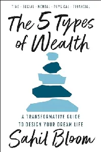 The 5 Types of Wealth: A Transformative Guide to Design Your Dream Life