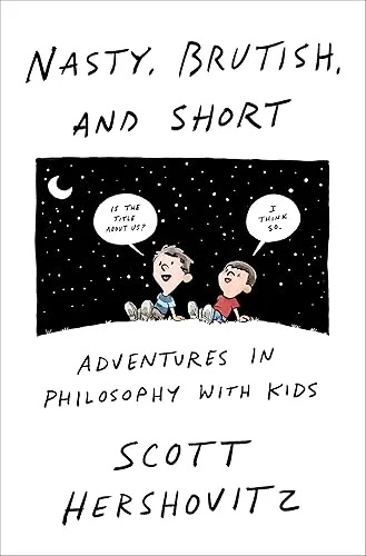 Nasty, Brutish, and Short: Adventures in Philosophy with My Kids