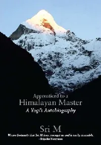 Apprenticed to a Himalayan Master: A Yogi's Autobiography