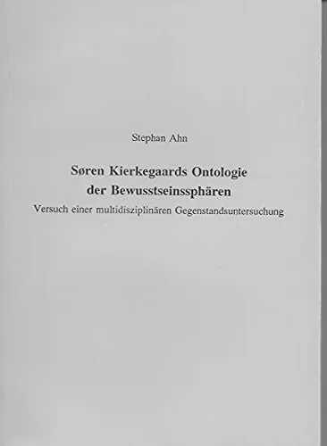 Søren Kierkegaards Ontologie der Bewusstseinssphären Versuch einer multidisziplinären Gegenstandsuntersuchung