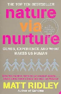 Nature Via Nurture: Genes, Experience and What Makes Us Human