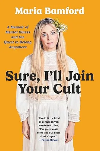 Sure, I'll Join Your Cult: A Memoir of Mental Illness and the Quest to Belong Anywhere